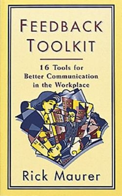 The Feedback Toolkit : 16 Tools for Better Communication in the W