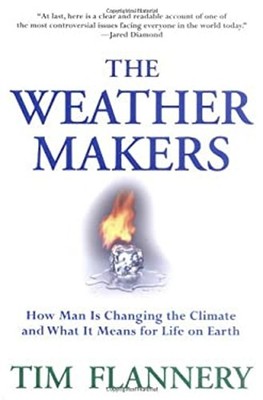 The Weather Makers : How Man Is Changing the Climate and What It