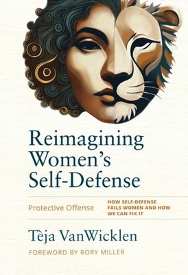 Reimagining Women's Self-Defense by Teja VanWicklen (Hardback Book)