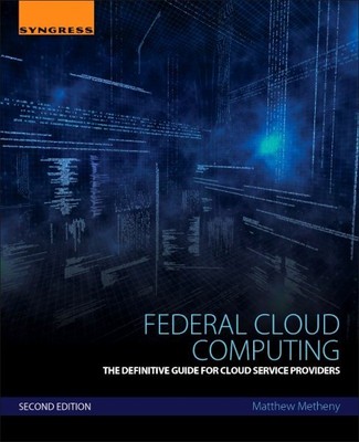 Federal Cloud Computing : The Definitive Guide for Cloud Service Providers, P...
