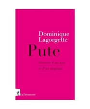 Pute - Histoire d'un mot et d'un stigmate, Lagorgette, Dominique