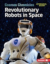 Revolutionary Robots in Space (Cosmos Chronicles (Alternator Books ® )) - T...