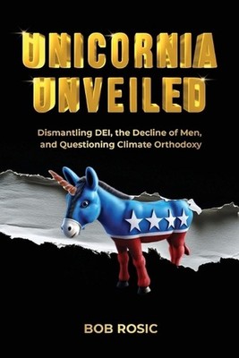 Unicornia Unveiled: Dismantling DEI, the Decline of Men, and Questioning Climate