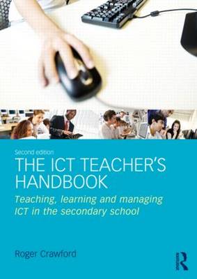 The ICT Teacher's Handbook: Teaching, learning and managing ICT in the secondar