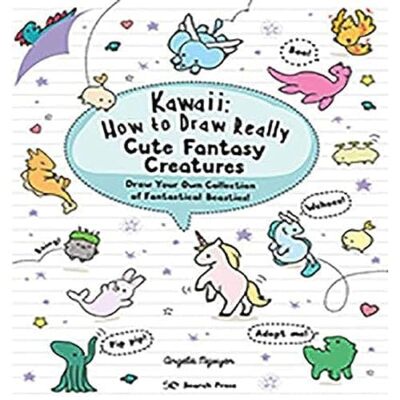 Kawaii: How to Draw Really Cute Fantasy Creatures: Draw your own