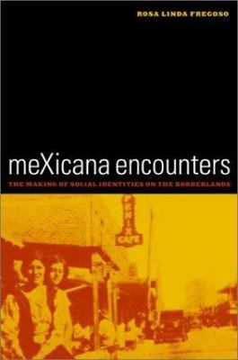 meXicana Encounters: The Making of Social Identities on the Borderlands (Ameri..
