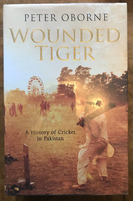 Wounded Tiger: A History of Cricket in Pakistan by Peter Oborne (Hardcover,...