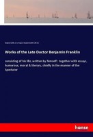 Benjamin Franklin (U. A.) | Works Of The Late Doctor Benjamin Franklin | Buch