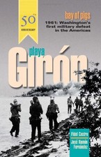 PLAYA GIRON/BAY OF PIGS: WASHINGTON'S FIRST MILITARY By Fidel Castro & Jose VG