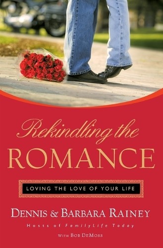 Rekindling the Romance by Dennis Rainey, Barbara Rainey, Bob ... - 9780785285564