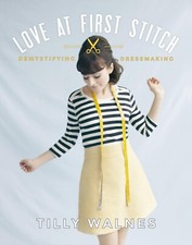 Love at First Stitch: Demystifying Dressmaking by Tilly Walnes Paperback NEW