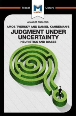An Analysis of Amos Tversky and Daniel Kahneman's Judgment under Uncertainty:
