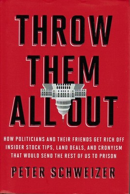 Throw Them All Out: How Politicians and Their Friends Get Rich Off Insider S...