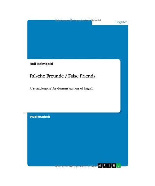 Falsche Freunde / False Friends: A 'stumblestone' for German learners of English - Rolf Reimbold