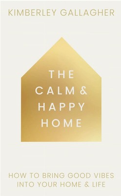 The Calm and Happy Home | How to Bring Good Vibes Into Your Home and Life | Buch