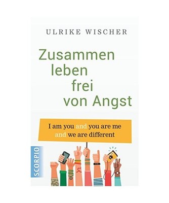 Zusammen leben frei von Angst: I am you and you are me and we are different: I a