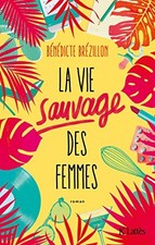 La Vie sauvage des femmes, Br�zillon, B�n�dicte