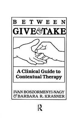 Between Give And Take: A Clinical Guide To Contextual Therapy by Ivan Krasner...