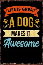 Vintage Metal Plaque Poster Life Is Great A Dog Makes Awesome Tin Metal Signs