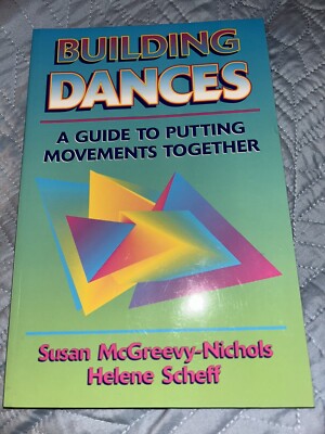 Building Dances: A Guide to Putting Movements Together By Susan Nichols, 1995.