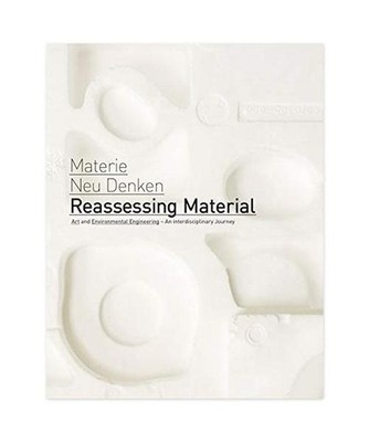 Reassessing Material / Materie Neu Denken: Art and Environmental Engineering - A