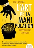 L'art De La Manipulation - DéCoder Votre Entourage David Campbell