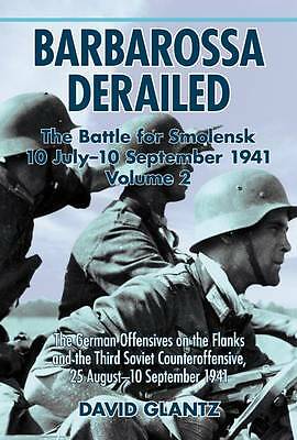 Barbarossa Derailed: the Battle for Smolensk 10 July-10 September 1941:...