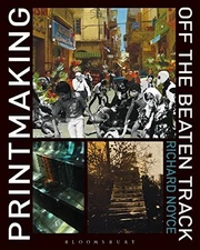 Printmaking Off the Beaten Track By Richard Noyce