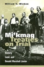 Mi'kmaq Treaties on Trial: History, Land, and Donald Marshall Junior