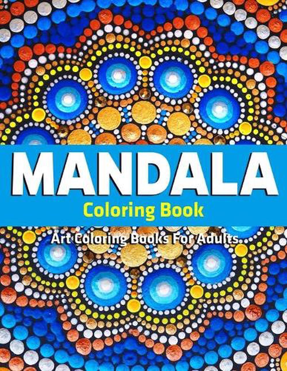 Art Coloring Books For Adults: Mandala Coloring Book: Stress Relieving Mandala D