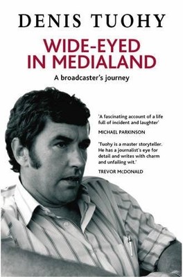 Wide-Eyed in Medialand: A Broadcaster's Journey by Tuohy, Denis Paperback Book
