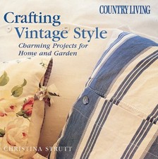 COUNTRY LIVING CRAFTING VINTAGE STYLE: CHARMING PROJECTS By Christina Strutt