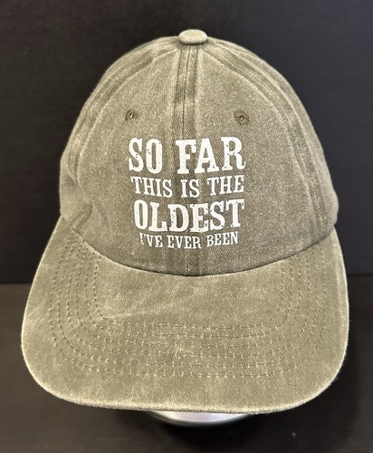 “So Far This Is The Oldest I’ve Been” Hat - Picture 1 of 1