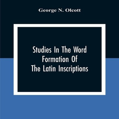 Studies In The Word Formation Of The Latin Inscriptions Substanti