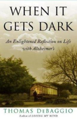 When It Gets Dark: An Enlightened Reflection on Life with Alzheimer's