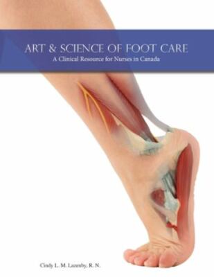 Art & Science of Foot Care: A Clinical Resource for Nurses in Canada, Brand N...