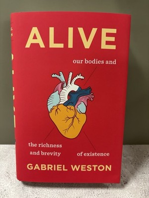Alive: Our Bodies and the Richness and Brevity of Existence by Gabriel Weston