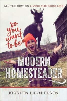 So You Want to Be a Modern Homesteade... By Lie-Nielsen, Kirsten, paperback,New