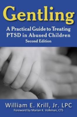 Gentling : A Practical Guide to Treating PTSD in Abused Children, Hardcover b...