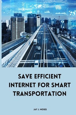 Jay J Moses Save Efficient Internet For Smart Transportation (Taschenbuch)
