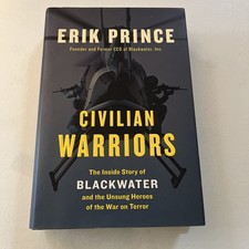 "CIVILIAN WARRIORS: THE INSIDE STORY OF BLACKWATER" Erik Prince