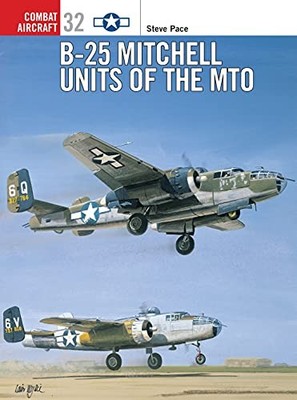 B-25 Mitchell Units of the MTO: No. 32 ..., Pace, Steve