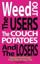 WEED OUT THE USERS THE COUCH POTATOES AND THE LOSERS: By Gregg Michaelsen *NEW*