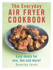 The Everyday Air Fryer Cookbook: Ea..., Jarvis, Beverle
