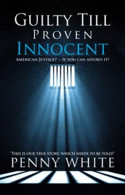 Guilty Till Proven Innocent : American Justice? - If you can afford it!, Pape...