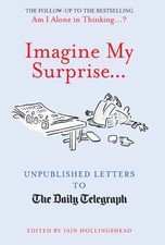 Imagine My Surprise...: Unpublished Letters to The Daily Telegra
