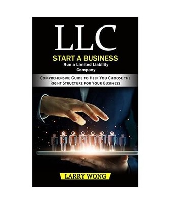 LLC: Start a Business Run a Limited Liability Company 