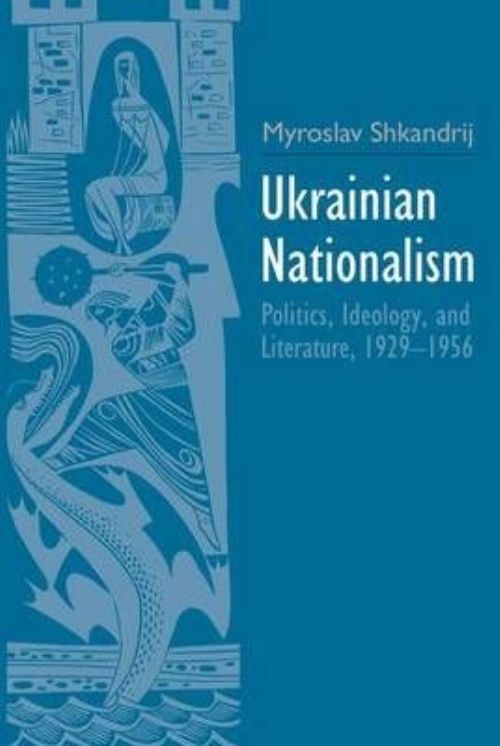 Ukrainian Nationalism: Politics, Ideology, and Literature, 1929-1956 by ...