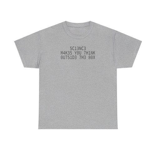 5C13NC3 M4K35 Y0U 7H1NK 0U751D3 7H3 80X T-Shirt - Picture 18 of 45