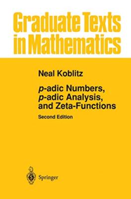 p-adic Numbers, p-adic Analysis, and Zeta-Functions by Neal Koblitz ...